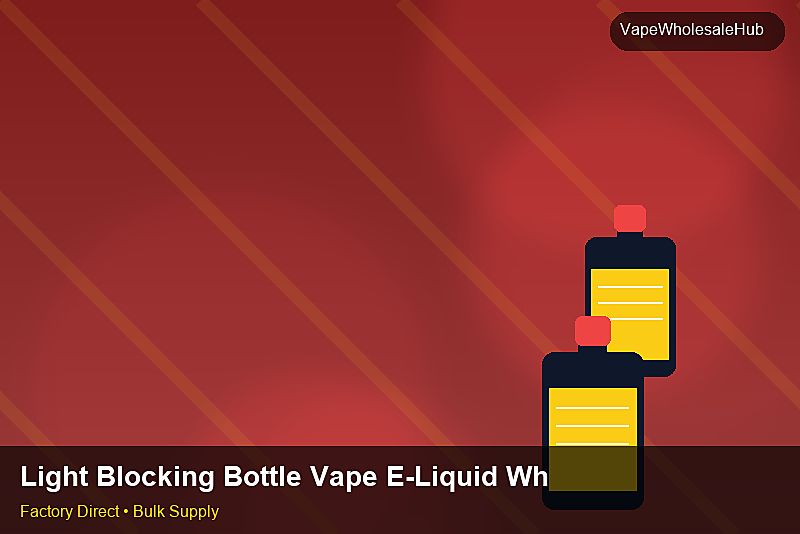 Light Blocking Bottle Vape E-Liquid Wholesale — Light Blocking Bottle Vape E-Liquid Wholesale: Bulk Supplier Guide | 2026 Edition photo 1