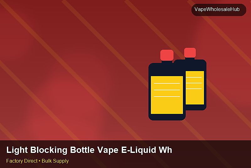 Light Blocking Bottle Vape E-Liquid Wholesale — Light Blocking Bottle Vape E-Liquid Wholesale: Customs Documentation | 2026 Edition photo 1