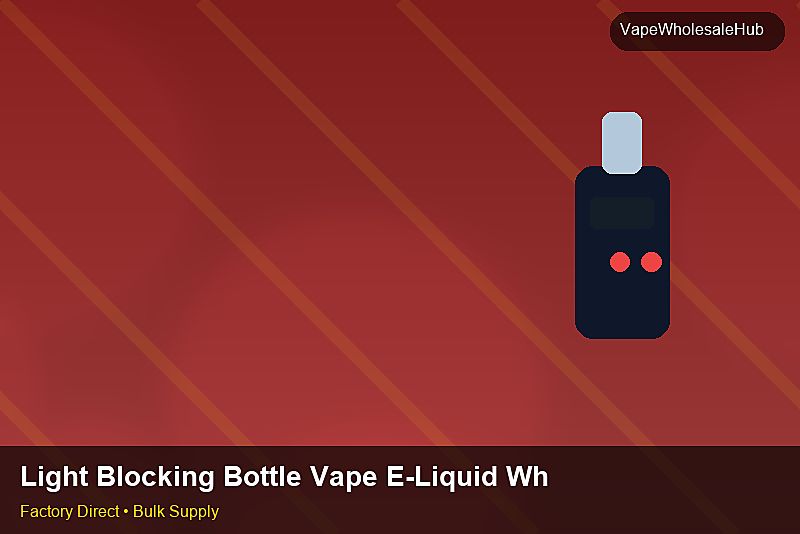 Light Blocking Bottle Vape E-Liquid Wholesale โ Light Blocking Bottle Vape E-Liquid Wholesale: Customs Documentation | 2026 Edition photo 2