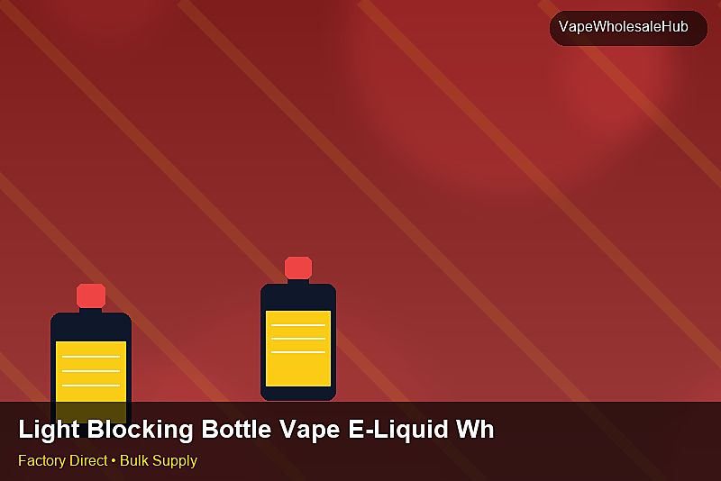Light Blocking Bottle Vape E-Liquid Wholesale — Light Blocking Bottle Vape E-Liquid Wholesale: Compliance Standards | 2026 Edition photo 1